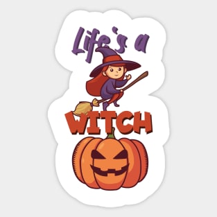 Life's a witch Sticker